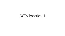 GCTA Practical 1 Goal: To use GCTA to estimate