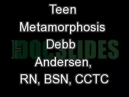 Teen Metamorphosis Debb  Andersen, RN, BSN, CCTC