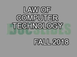 LAW OF COMPUTER TECHNOLOGY                                    FALL 2018