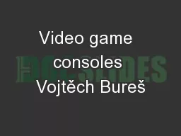 Video game  consoles Vojtěch Bureš