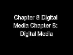 Chapter 8 Digital Media Chapter 8: Digital Media
