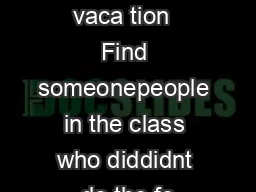  for after Feb vaca tion  Find someonepeople in the class who diddidnt do the fo
