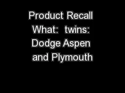 Product Recall What:  twins: Dodge Aspen and Plymouth