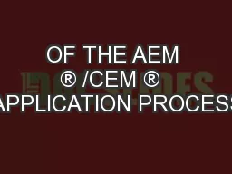 OF THE AEM ® /CEM ®  APPLICATION PROCESS