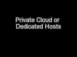Private Cloud or Dedicated Hosts