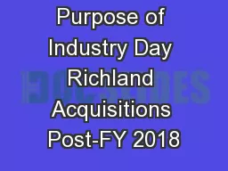 Purpose of Industry Day Richland Acquisitions Post-FY 2018