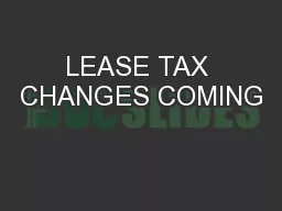 LEASE TAX CHANGES COMING