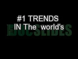 #1 TRENDS IN The  world's