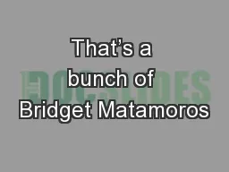 That’s a bunch of Bridget Matamoros