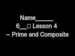 Name_____ 6__	 Lesson 4 – Prime and Composite