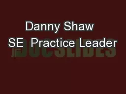 Danny Shaw  SE  Practice Leader