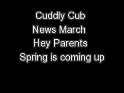Cuddly Cub News March  Hey Parents Spring is coming up