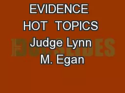 EVIDENCE  HOT  TOPICS Judge Lynn M. Egan