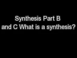 Synthesis Part B and C What is a synthesis?