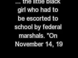 ... the little black girl who had to be escorted to school by federal marshals. 