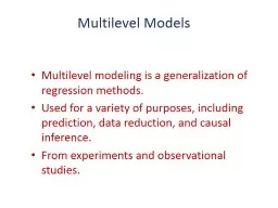 Multilevel Models Multilevel modeling is a generalization of regression methods.