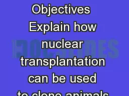 Learning Objectives  Explain how nuclear transplantation can be used to clone animals.