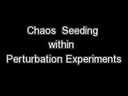 Chaos  Seeding within  Perturbation Experiments