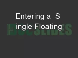 Entering a  S ingle Floating