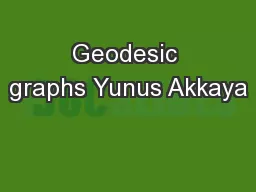 Geodesic graphs Yunus Akkaya