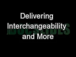 Delivering Interchangeability and More