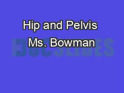 Hip and Pelvis Ms. Bowman