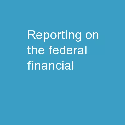 Reporting  on the Federal Financial