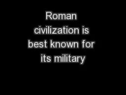Roman civilization is best known for its military