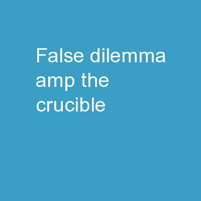 False Dilemma  & The Crucible
