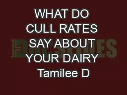 WHAT DO CULL RATES SAY ABOUT YOUR DAIRY Tamilee D