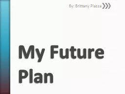 My Future Plan By: Brittany Piazza