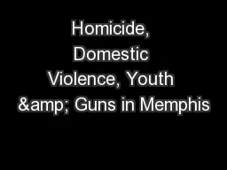 Homicide, Domestic Violence, Youth & Guns in Memphis