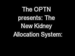 The OPTN presents: The New Kidney Allocation System: