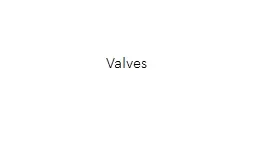Valves Valves Valves are devices that control the flow of fluids or gases through a piping system