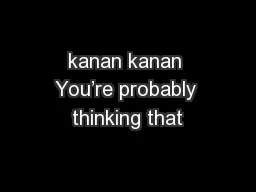 kanan kanan You’re probably thinking that