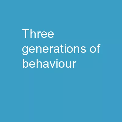 Three Generations of  Behaviour