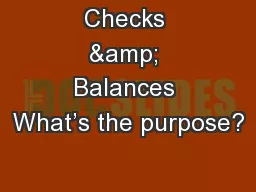 Checks & Balances What’s the purpose?