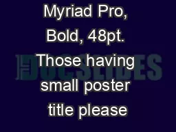 Poster Title, Myriad Pro, Bold, 48pt. Those having small poster title please
