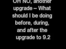 OH NO, another upgrade – What should I be doing before, during, and after the upgrade to 9.2