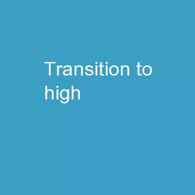 *   Transition to   High