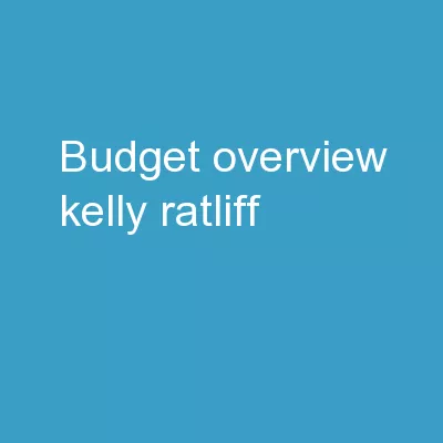 Budget  Overview Kelly Ratliff