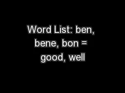 Word List: ben, bene, bon = good, well