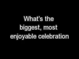 What’s the biggest, most enjoyable celebration