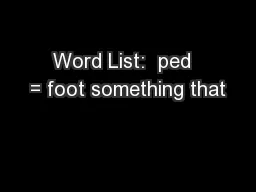 Word List:  ped  = foot something that
