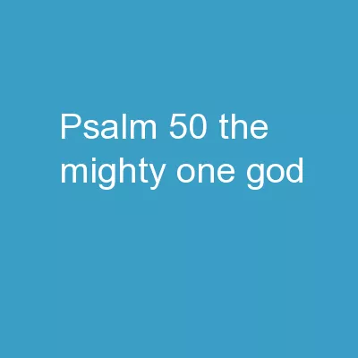 Psalm 50 The Mighty One, God,