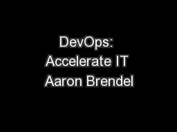 DevOps: Accelerate IT Aaron Brendel