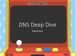 DNS Deep Dive David  Zych