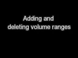 Adding and deleting volume ranges