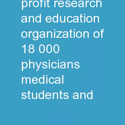 We are a non-profit research and education organization of 18,000 physicians, medical