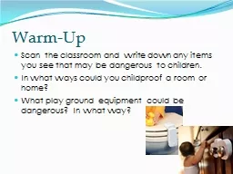 Warm-Up Scan the classroom and write down any items you see that may be dangerous to children.
